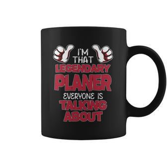 I'm That Legendary Planer Everyone Is Talking About Planer Name Coffee Mug - Thegiftio UK