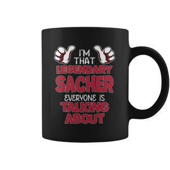 I'm That Legendary Sacher Everyone Is Talking About Sacher Name Coffee Mug - Thegiftio UK