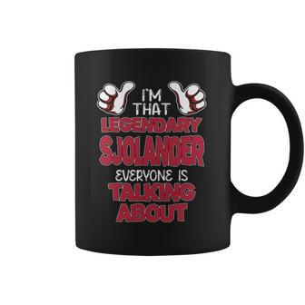 I'm That Legendary Sjolander Everyone Is Talking About Sjolander Name Coffee Mug - Thegiftio UK