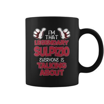I'm That Legendary Sulpizio Everyone Is Talking About Sulpizio Name Coffee Mug - Thegiftio UK
