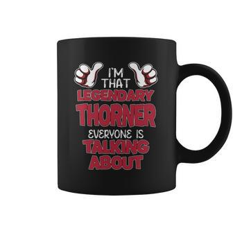 I'm That Legendary Thorner Everyone Is Talking About Thorner Name Coffee Mug - Thegiftio UK