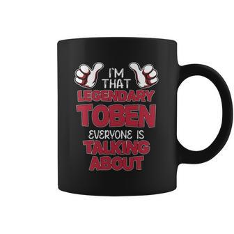 I'm That Legendary Toben Everyone Is Talking About Toben Name Coffee Mug - Thegiftio UK
