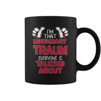 I'm That Legendary Traum Everyone Is Talking About Traum Name Coffee Mug - Thegiftio UK