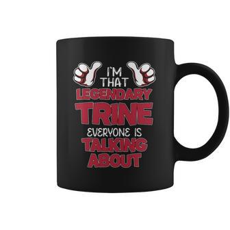 I'm That Legendary Trine Everyone Is Talking About Trine Name Coffee Mug - Thegiftio UK