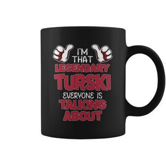 I'm That Legendary Turski Everyone Is Talking About Turski Name Coffee Mug - Thegiftio UK