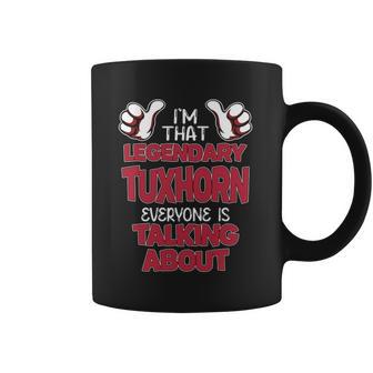 I'm That Legendary Tuxhorn Everyone Is Talking About Tuxhorn Name Coffee Mug - Thegiftio UK