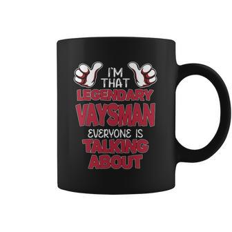 I'm That Legendary Vaysman Everyone Is Talking About Vaysman Name Coffee Mug - Thegiftio UK