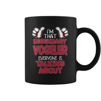 I'm That Legendary Vogeler Everyone Is Talking About Vogeler Name Coffee Mug - Thegiftio UK