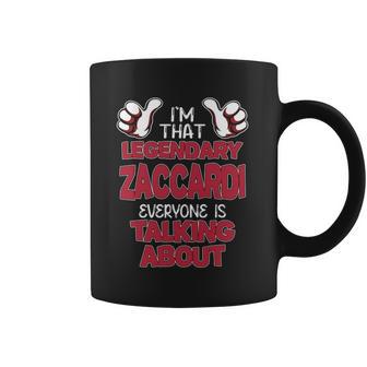 I'm That Legendary Zaccardi Everyone Is Talking About Zaccardi Name Coffee Mug - Thegiftio UK
