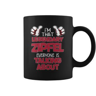 I'm That Legendary Zipfel Everyone Is Talking About Zipfel Name Coffee Mug - Thegiftio UK