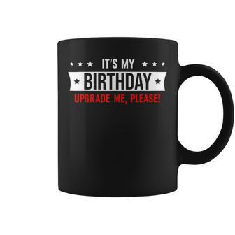 It's My Birthday Upgrade Me Please Coffee Mug - Thegiftio UK