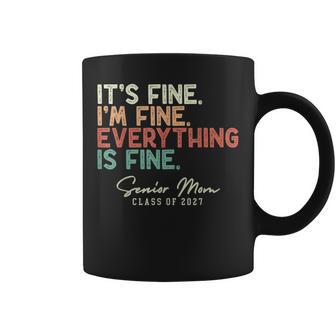 It's Fine I'm Fine Everything Fine Senior Mom Class Of 2027 Coffee Mug - Thegiftio UK