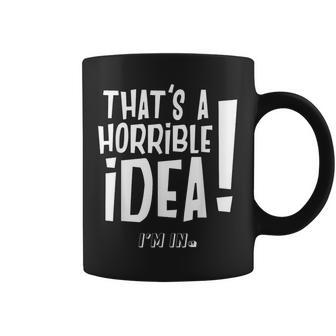 It's A Horrible Idea I'm In Divertida Para Hombre Y Taza de café - Regaloses