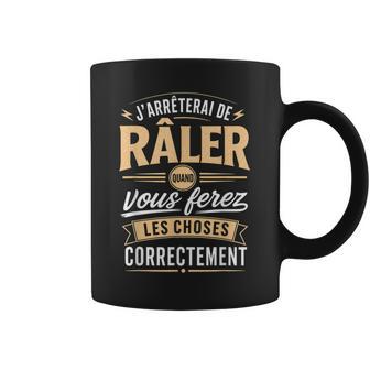 J'arrêterai De Râler Correctement Humour Râleur Râleuse Tasse - Cadeauxyz