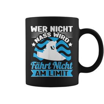 Jetski Fahren Wer Nicht Nass Wird Fährt Nicht Am Limit Tassen - Geschenkecke