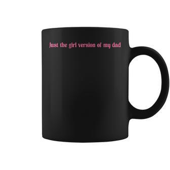 Just The Girl Version Of My Dad Coffee Mug | Seseable UK