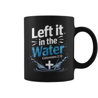 Left It In Water Baptism Bible Verse Christian Baptized Coffee Mug - Monsterry