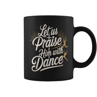 Let Us Praise Him With Dance Worship Talent Coffee Mug - Thegiftio UK