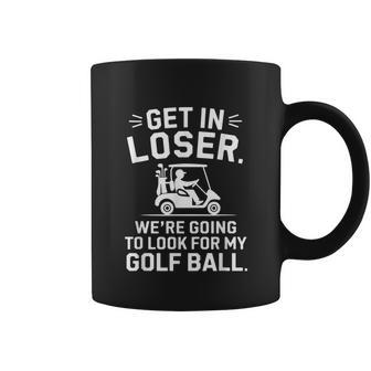 Get In Loser Golf Cart Look For My Ball Golfer Golfing Coffee Mug - Thegiftio UK