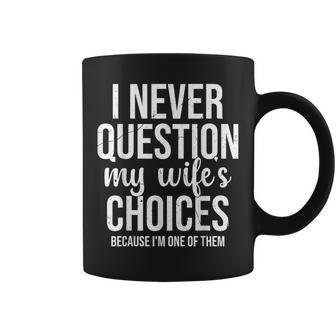 Mari Drôle Je Ne Remets Jamais En Question Les Choix De Ma Tasse - Cadeauxyz