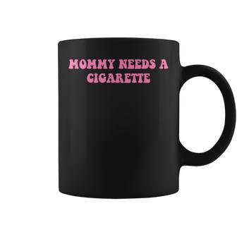 Mommy Needs A Cigarette Quote Coffee Mug - Thegiftio UK