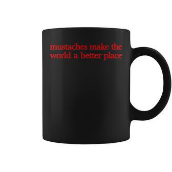 Mustaches Make The World A Better Place Quote Coffee Mug | Seseable UK