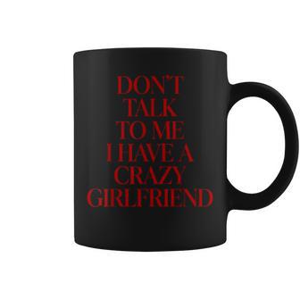 No Me Hables Tengo Una Novia Loca Taza de café - Regaloses