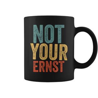 Not Your Ernst Lustigerpruch Humorprüche Fun Tassen - Geschenkecke