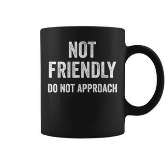 Not Friendly Do Not Approach Sarcastic Coffee Mug - Monsterry