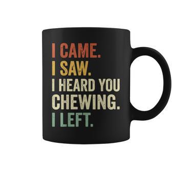 I Came I Saw I Heard You Chewing I Left Coffee Mug - Thegiftio UK