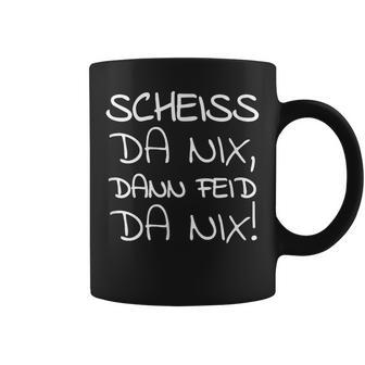 Scheiss Da Nix Dann Feid Da Nixpruch Bayern Mundart Tassen - Geschenkecke