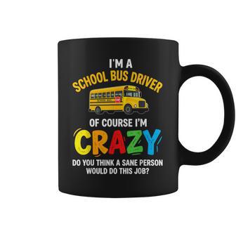 Im A School Bus Driver Of Course Im Crazy Coffee Mug - Thegiftio UK