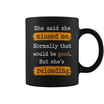 She Said She Missed Me Normally That Would Be Good But She's Coffee Mug - Thegiftio UK