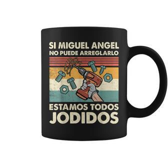 Si Miguel Angel No Puede Arreglarlo Estamos Jodidos Miguel Taza de café - Regaloses