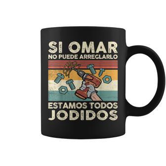 Si Omar No Puede Arreglarlo Estamos Jodidos Omar Taza de café - Regaloses