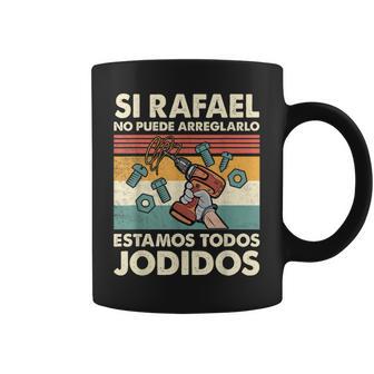 Si Rafael No Puede Arreglarlo Estamos Jodidos Rafael Taza de café - Regaloses