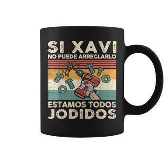 Si Xavi No Puede Arreglarlo Estamos Jodidos Xavi Taza de café - Regaloses