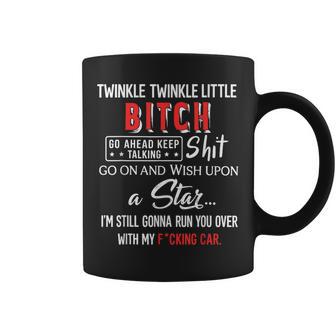 Twinkle Twinkle Little Bitch Go Ahead Keep Talking Shit Go Coffee Mug | Seseable UK