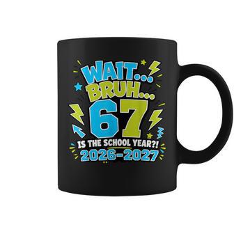 Wait Bruh 67 Is The School Year 67 Meme Back To School Boys Coffee Mug - Thegiftio UK