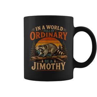 In A World Full Of Ordinary Be A Jimothy Jimothy Coffee Mug | Seseable UK
