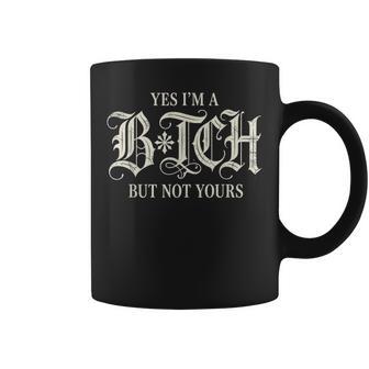Yes I'm A Bitch But Not Yours Sarcastic Women Coffee Mug | Seseable UK