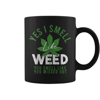 Yes I Smell Like Weed And You Smell Like You Missed Out Weed Coffee Mug - Thegiftio UK