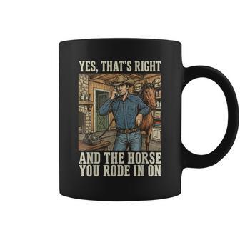 Yes That's Right And The Horse You Rode In On Coffee Mug - Thegiftio UK