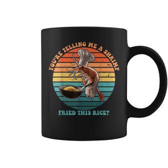 You're Telling Me A Shrimp Fried This Rice Foodie Coffee Mug - Thegiftio UK