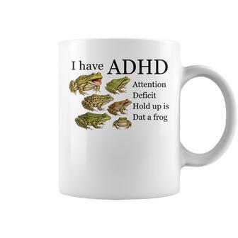 I Have Adhd Attention Deficit Hold Up Is Dat A Frog Coffee Mug - Thegiftio UK