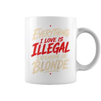 Alles Was Ich Liebe Ist Illegal Teuer Oder Blond Tassen - Geschenkecke