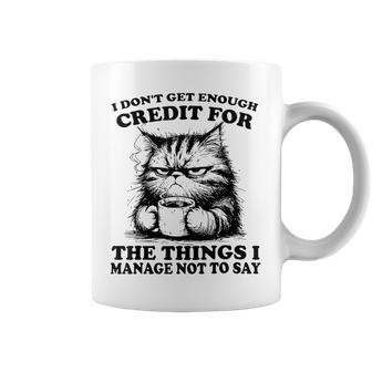 I Don’T Get Enough Credit For The Things I Manage Not To Say Coffee Mug - Thegiftio UK