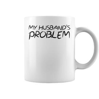 My Husband's Problem Quote For Wife Marriage Jokes Coffee Mug - Thegiftio UK