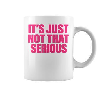 It's Just Not That Serious Coffee Mug - Thegiftio UK