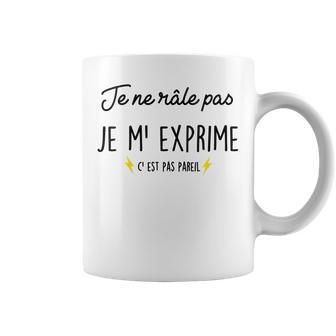 Je Ne Râle Pas Je M'exprime C'est Pas Pareil Cadeau Humour Tasse - Cadeauxyz